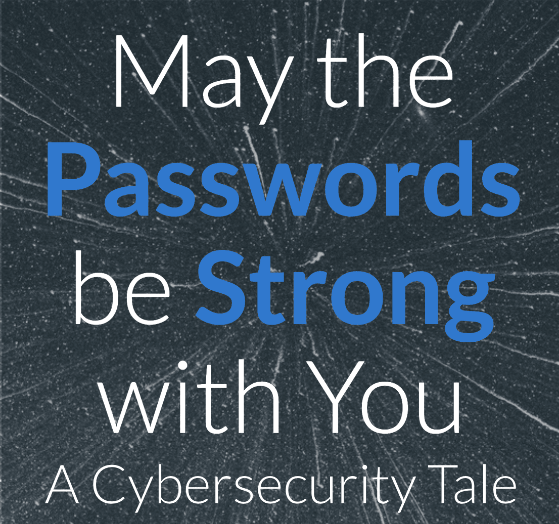 May the Passwords be Strong with you Use strong passwords